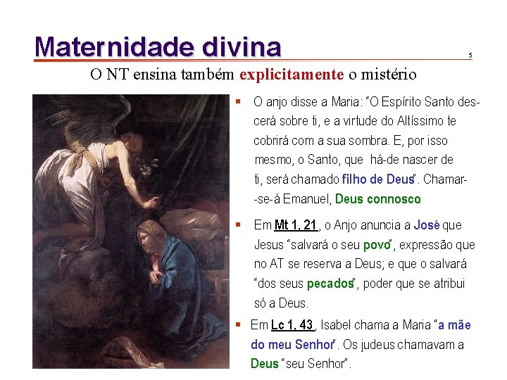 Maternidade divina 5 O NT ensina também explicitamente o mistério § O anjo disse