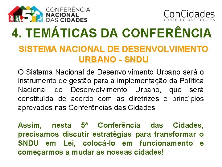 4. TEMÁTICAS DA CONFERÊNCIA SISTEMA NACIONAL DE DESENVOLVIMENTO URBANO - SNDU O Sistema Nacional