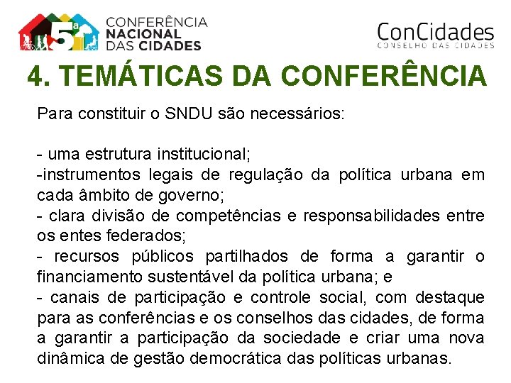 4. TEMÁTICAS DA CONFERÊNCIA Para constituir o SNDU são necessários: - uma estrutura institucional;