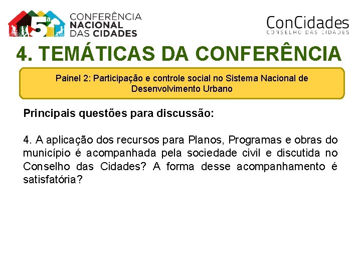 4. TEMÁTICAS DA CONFERÊNCIA Painel 2: Participação e controle social no Sistema Nacional de