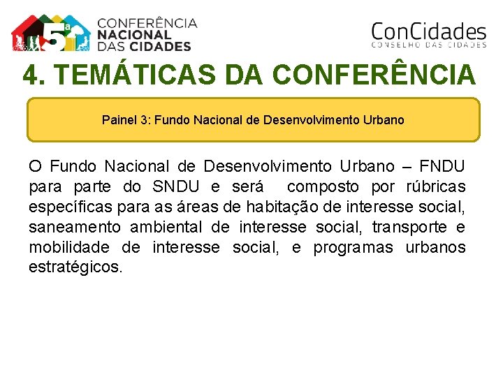 4. TEMÁTICAS DA CONFERÊNCIA Painel 3: Fundo Nacional de Desenvolvimento Urbano O Fundo Nacional