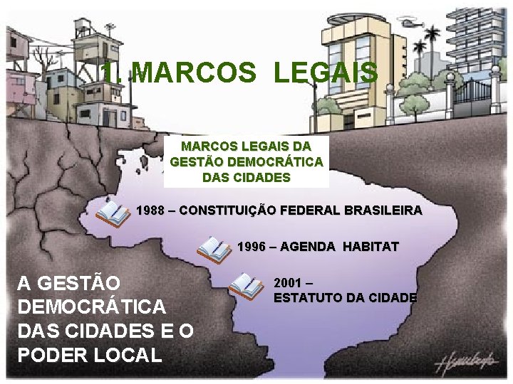 1. MARCOS LEGAIS DA GESTÃO DEMOCRÁTICA DAS CIDADES 1988 – CONSTITUIÇÃO FEDERAL BRASILEIRA 1996