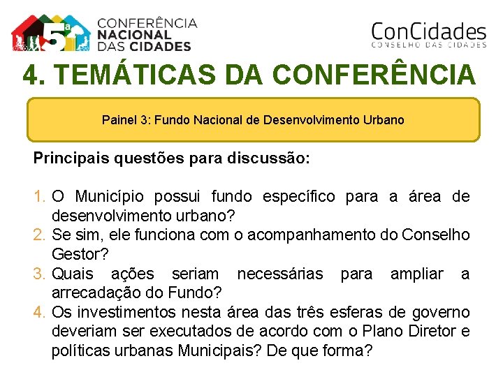 4. TEMÁTICAS DA CONFERÊNCIA Painel 3: Fundo Nacional de Desenvolvimento Urbano Principais questões para