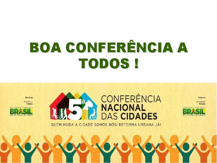 BOA CONFERÊNCIA A TODOS ! 