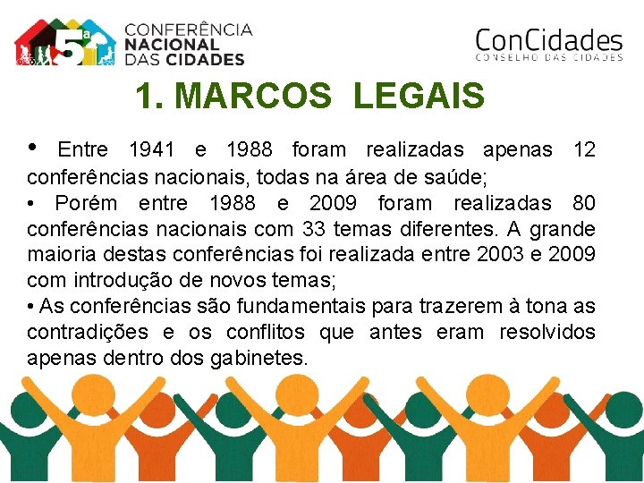 1. MARCOS LEGAIS • Entre 1941 e 1988 foram realizadas apenas 12 conferências nacionais,