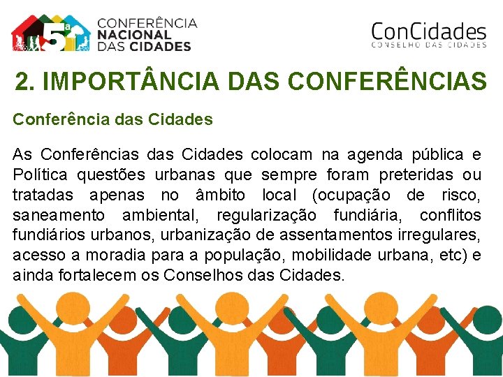 2. IMPORT NCIA DAS CONFERÊNCIAS Conferência das Cidades As Conferências das Cidades colocam na