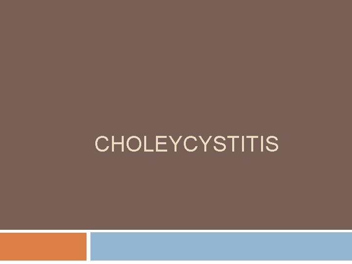 CHOLEYCYSTITIS 