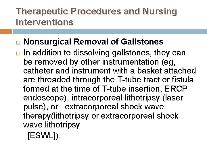 Therapeutic Procedures and Nursing Interventions Nonsurgical Removal of Gallstones In addition to dissolving gallstones,