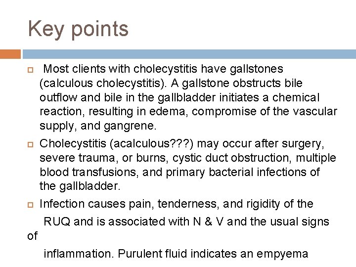 Key points Most clients with cholecystitis have gallstones (calculous cholecystitis). A gallstone obstructs bile