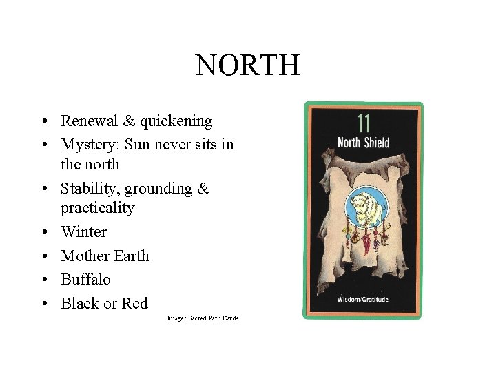 NORTH • Renewal & quickening • Mystery: Sun never sits in the north •