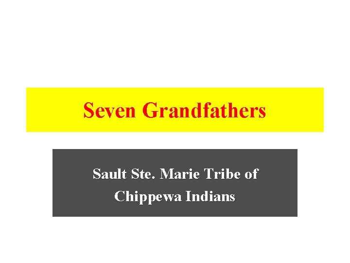 Seven Grandfathers Sault Ste. Marie Tribe of Chippewa Indians 