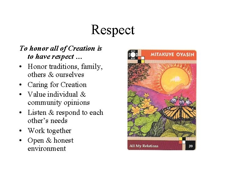 Respect To honor all of Creation is to have respect … • Honor traditions,