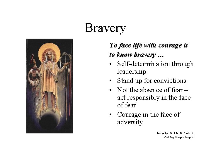 Bravery To face life with courage is to know bravery … • Self-determination through