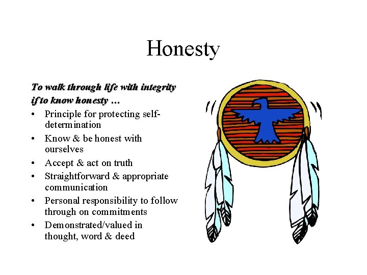 Honesty To walk through life with integrity if to know honesty … • Principle