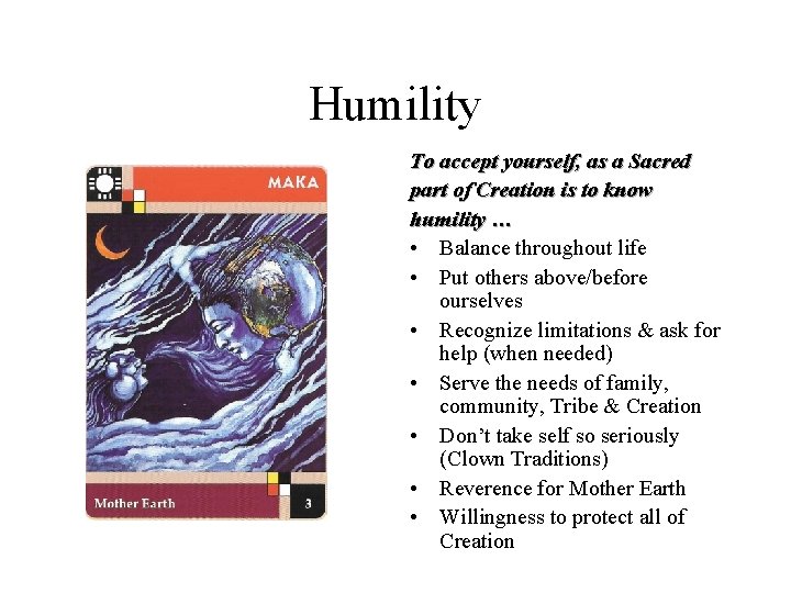 Humility To accept yourself, as a Sacred part of Creation is to know humility