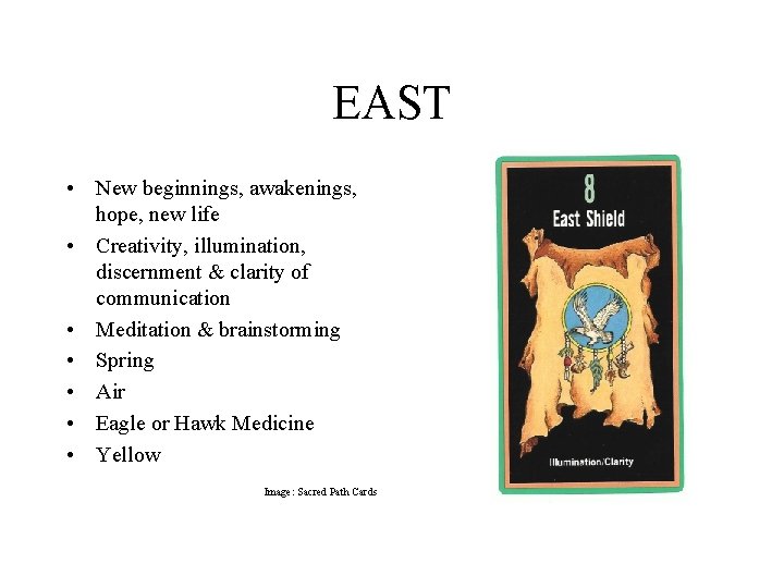 EAST • New beginnings, awakenings, hope, new life • Creativity, illumination, discernment & clarity