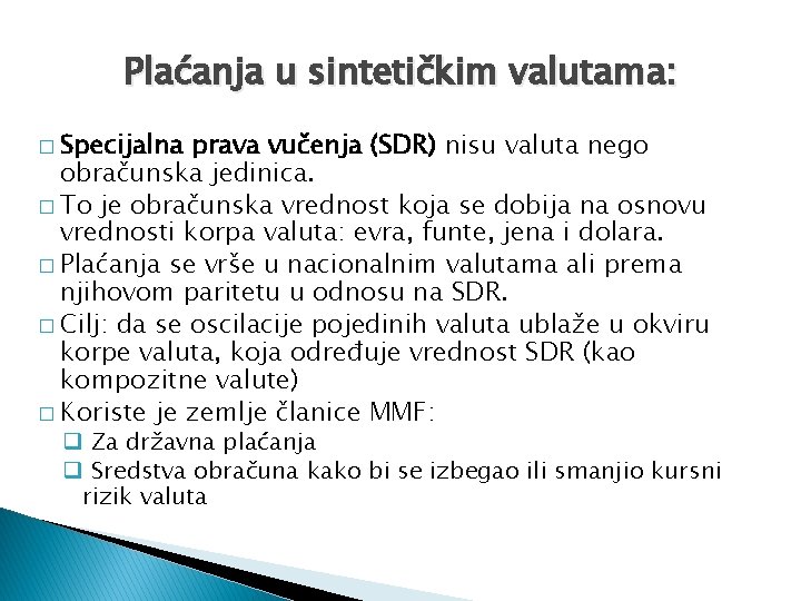 Plaćanja u sintetičkim valutama: � Specijalna prava vučenja (SDR) nisu valuta nego obračunska jedinica.