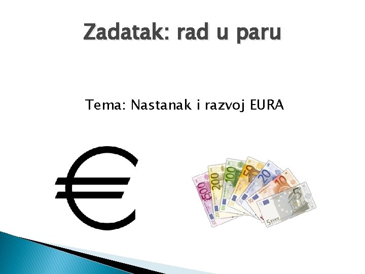 Zadatak: rad u paru Tema: Nastanak i razvoj EURA 