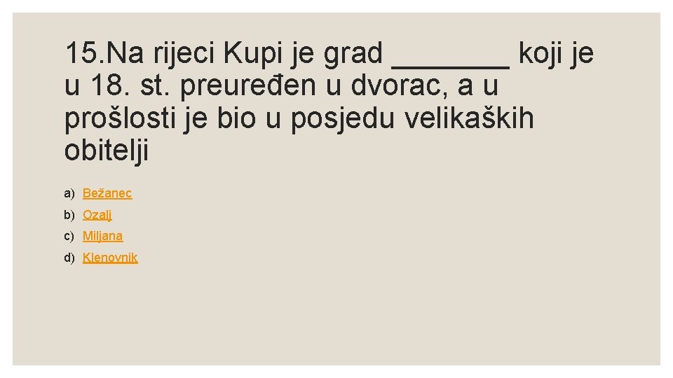 15. Na rijeci Kupi je grad _______ koji je u 18. st. preuređen u