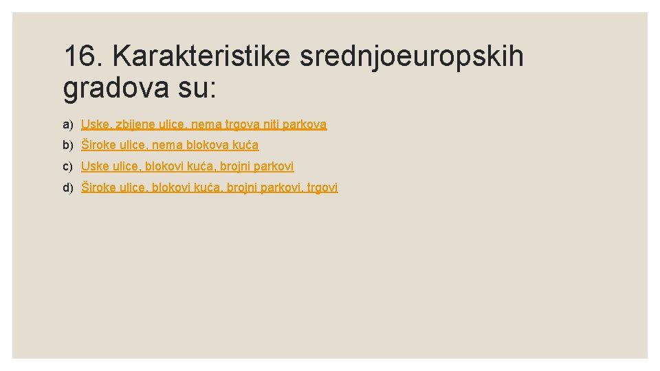 16. Karakteristike srednjoeuropskih gradova su: a) Uske, zbijene ulice, nema trgova niti parkova b)