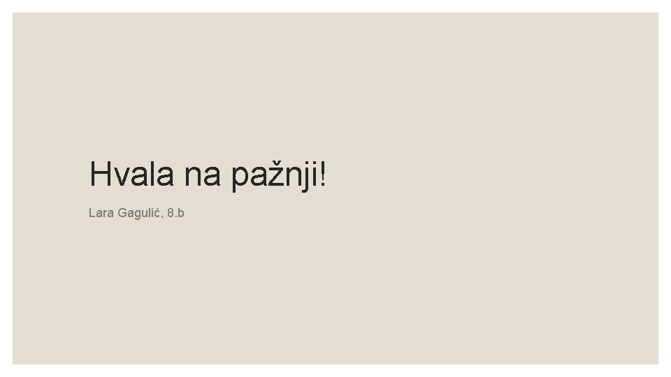 Hvala na pažnji! Lara Gagulić, 8. b 