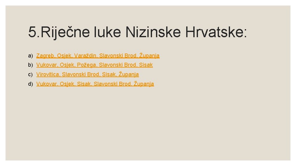 5. Riječne luke Nizinske Hrvatske: a) Zagreb, Osjek, Varaždin, Slavonski Brod, Županja b) Vukovar,