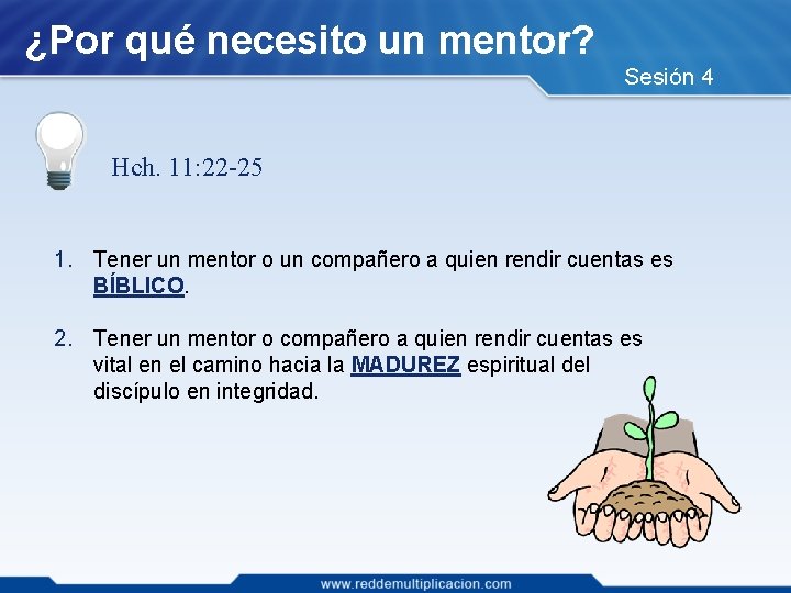 ¿Por qué necesito un mentor? Sesión 4 Hch. 11: 22 -25 1. Tener un