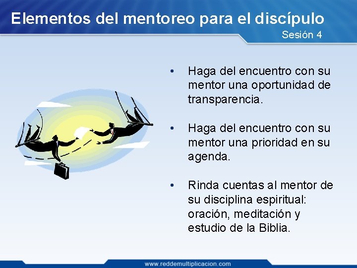 Elementos del mentoreo para el discípulo Sesión 4 • Haga del encuentro con su