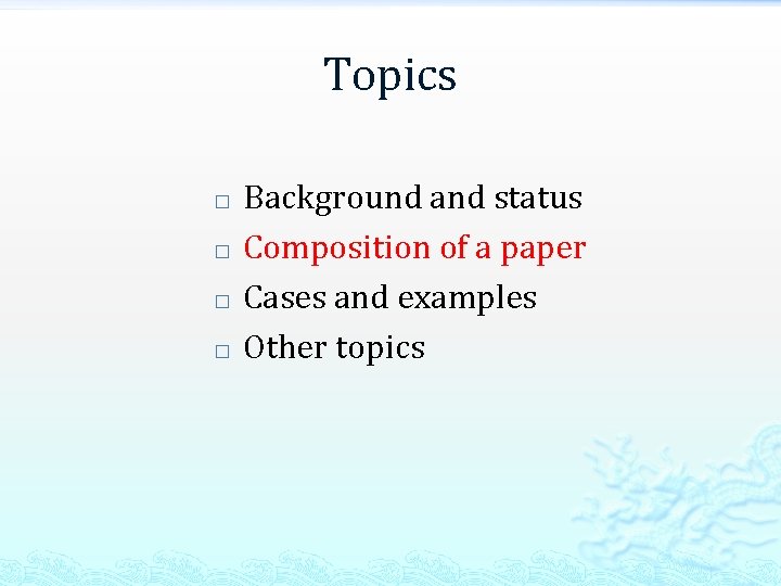 Topics � � Background and status Composition of a paper Cases and examples Other