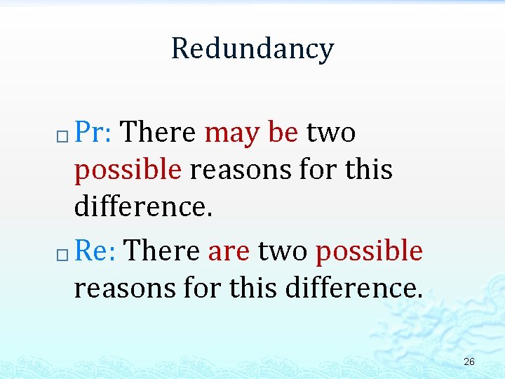 Redundancy Pr: There may be two possible reasons for this difference. � Re: There