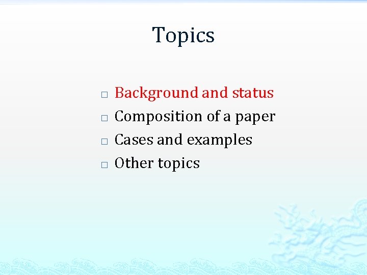 Topics � � Background and status Composition of a paper Cases and examples Other