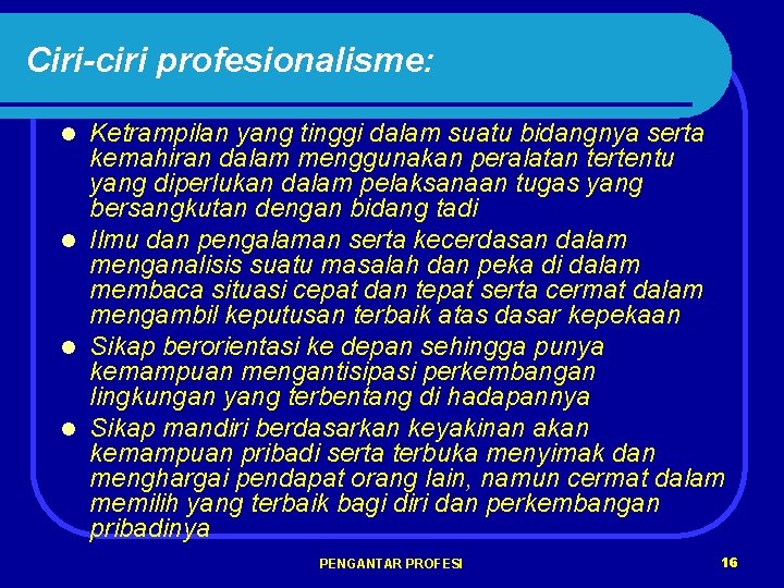 Ciri-ciri profesionalisme: Ketrampilan yang tinggi dalam suatu bidangnya serta kemahiran dalam menggunakan peralatan tertentu