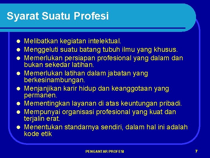 Syarat Suatu Profesi l l l l Melibatkan kegiatan intelektual. Menggeluti suatu batang tubuh