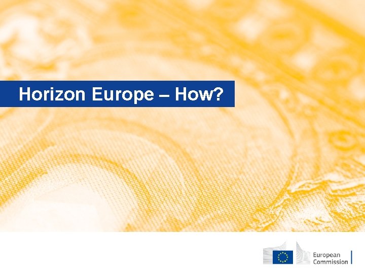 Horizon Europe – How? May 2019 │ Version 25 