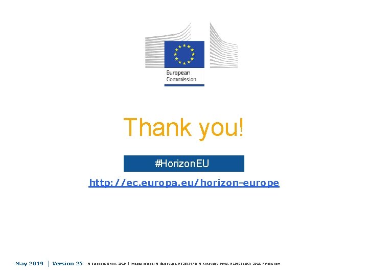 Thank you! #Horizon. EU http: //ec. europa. eu/horizon-europe May 2019 │ Version 25 ©