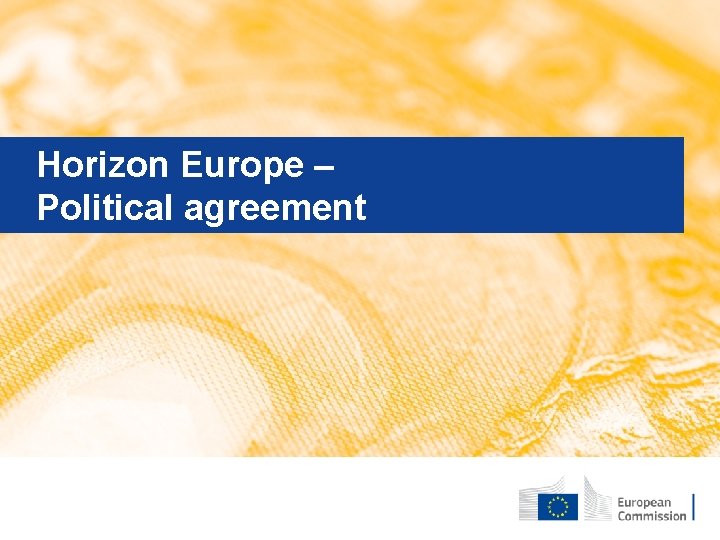 Horizon Europe – Political agreement May 2019 │ Version 25 