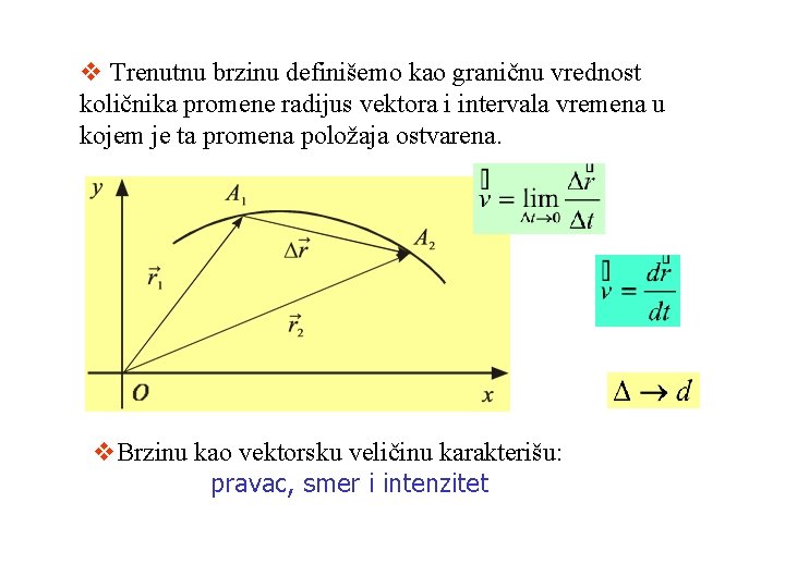 v Trenutnu brzinu definišemo kao graničnu vrednost količnika promene radijus vektora i intervala vremena v Trenutnu brzinu definišemo kao graničnu vrednost količnika promene radijus vektora i intervala vremena
