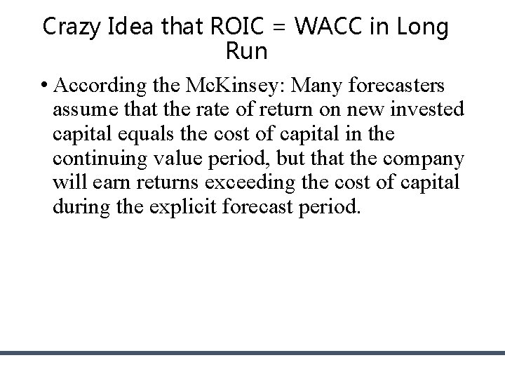 Crazy Idea that ROIC = WACC in Long Run • According the Mc. Kinsey: Crazy Idea that ROIC = WACC in Long Run • According the Mc. Kinsey: