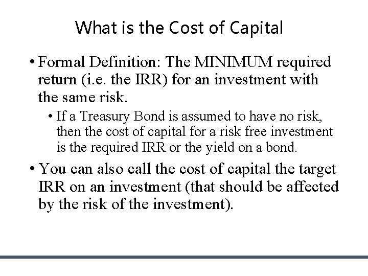 What is the Cost of Capital • Formal Definition: The MINIMUM required return (i. What is the Cost of Capital • Formal Definition: The MINIMUM required return (i.