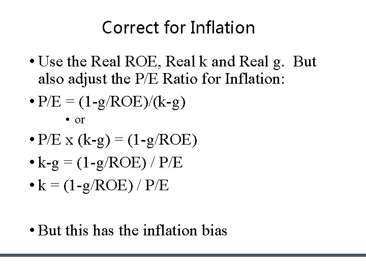 Correct for Inflation • Use the Real ROE, Real k and Real g. But Correct for Inflation • Use the Real ROE, Real k and Real g. But