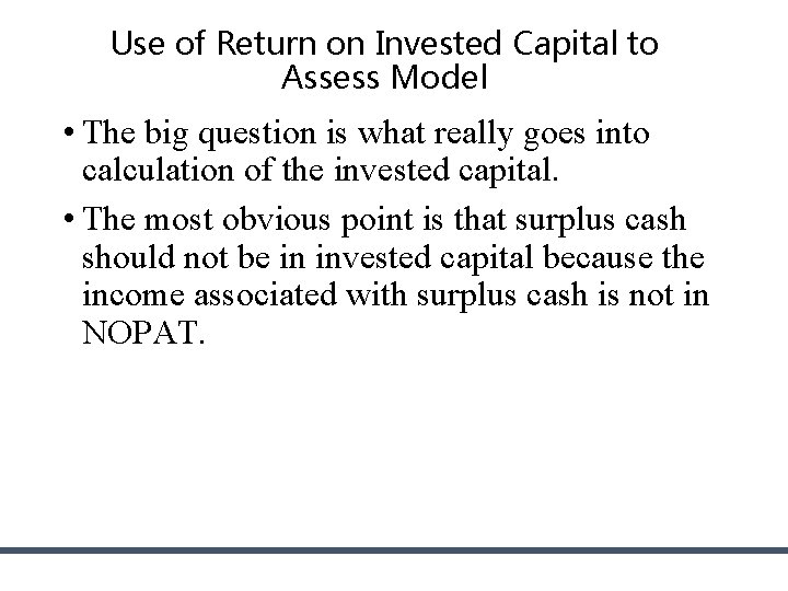 Use of Return on Invested Capital to Assess Model • The big question is Use of Return on Invested Capital to Assess Model • The big question is