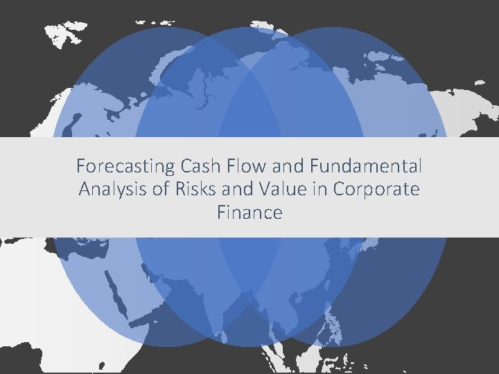 Forecasting Cash Flow and Fundamental Analysis of Risks and Value in Corporate Finance Forecasting Cash Flow and Fundamental Analysis of Risks and Value in Corporate Finance