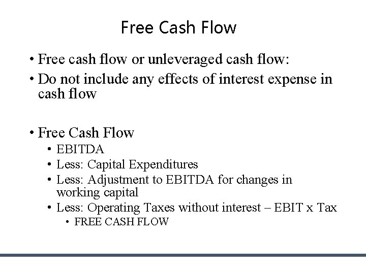 Free Cash Flow • Free cash flow or unleveraged cash flow: • Do not Free Cash Flow • Free cash flow or unleveraged cash flow: • Do not
