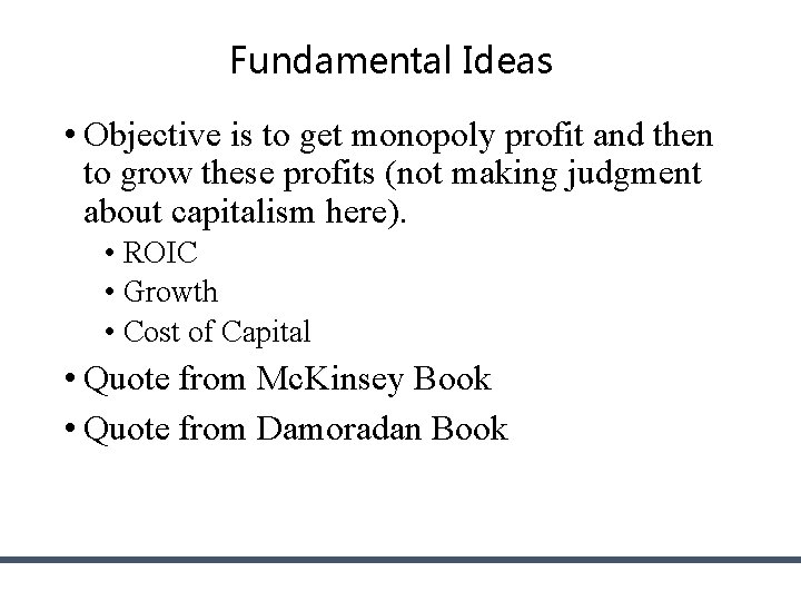Fundamental Ideas • Objective is to get monopoly profit and then to grow these Fundamental Ideas • Objective is to get monopoly profit and then to grow these