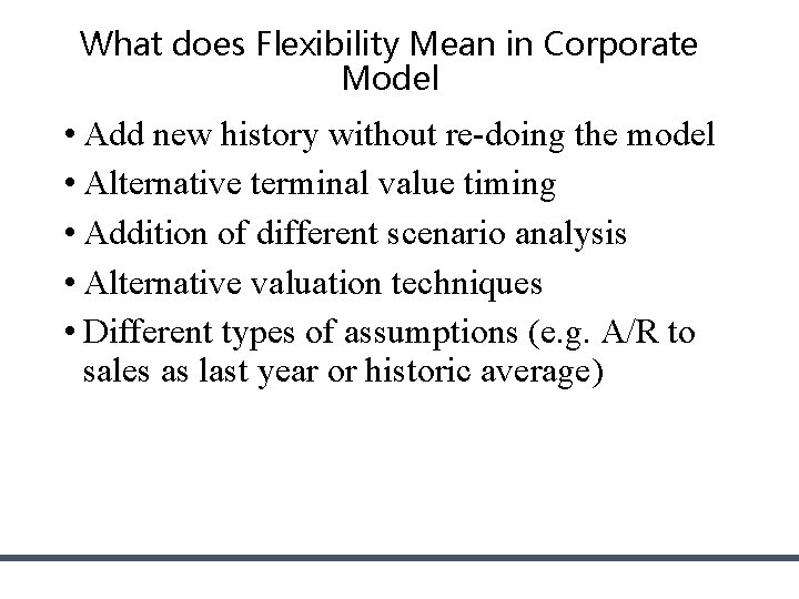 What does Flexibility Mean in Corporate Model • Add new history without re-doing the What does Flexibility Mean in Corporate Model • Add new history without re-doing the