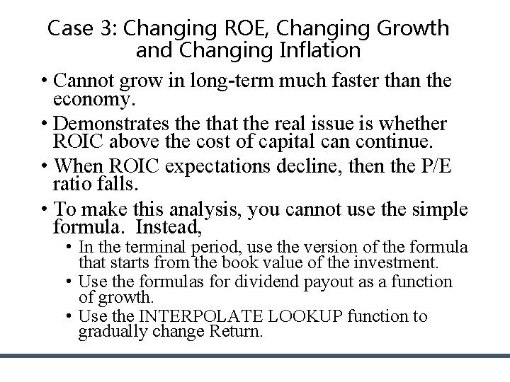 Case 3: Changing ROE, Changing Growth and Changing Inflation • Cannot grow in long-term Case 3: Changing ROE, Changing Growth and Changing Inflation • Cannot grow in long-term