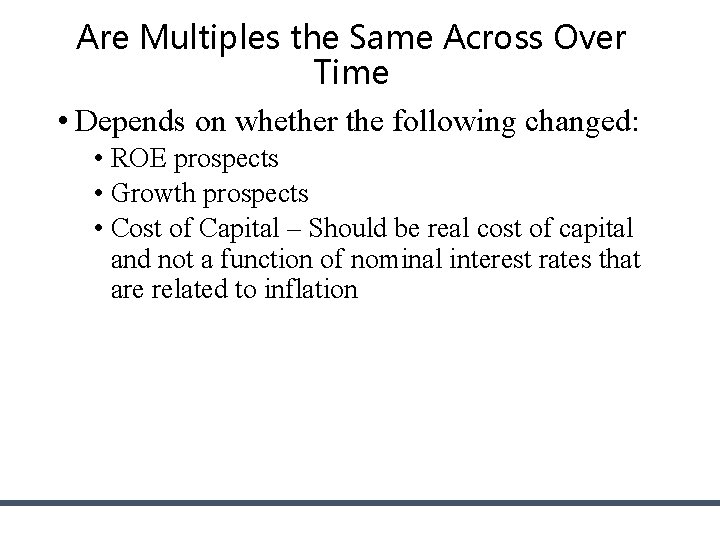Are Multiples the Same Across Over Time • Depends on whether the following changed: Are Multiples the Same Across Over Time • Depends on whether the following changed: