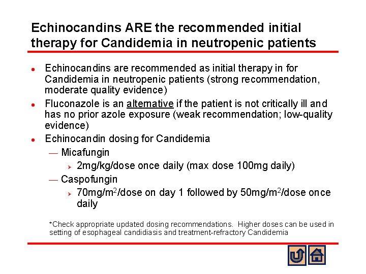 Echinocandins ARE the recommended initial therapy for Candidemia in neutropenic patients l l l