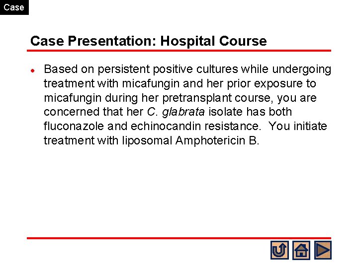 Case Presentation: Hospital Course l Based on persistent positive cultures while undergoing treatment with