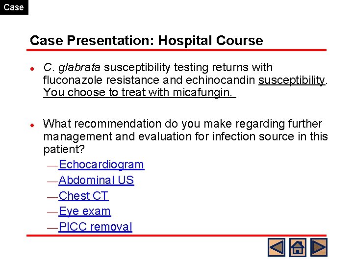 Case Presentation: Hospital Course l l C. glabrata susceptibility testing returns with fluconazole resistance